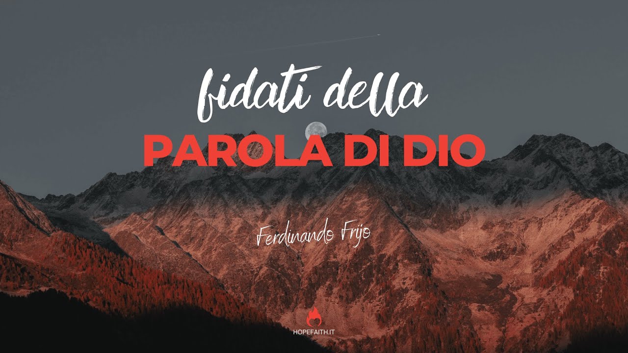 Fidati della Parola di Dio - Ferdinando Frijo || Hopefaith.it • Risveglio