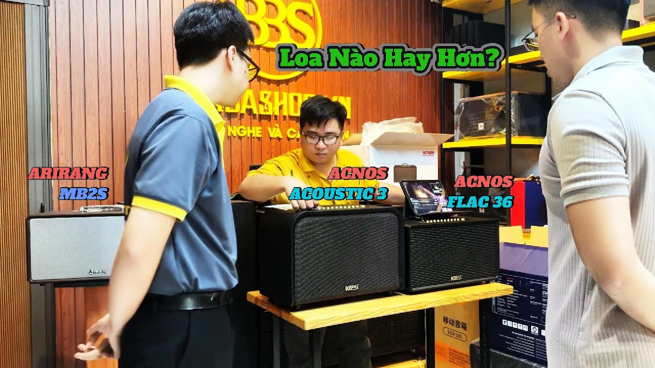 Loa ACNOS ACOUSTIC 3, ACNOS FLAC 36, ARIRANG MB2S – Khách Hàng Sẽ Chọn Loa Nào?
