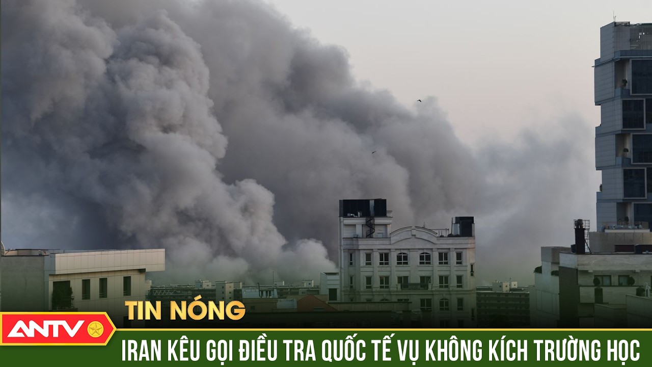 Iran tuyên bố sẽ truy tố tội ác vụ không kích trường học khiến hơn 160 nữ sinh thiệt mạng | ANTV