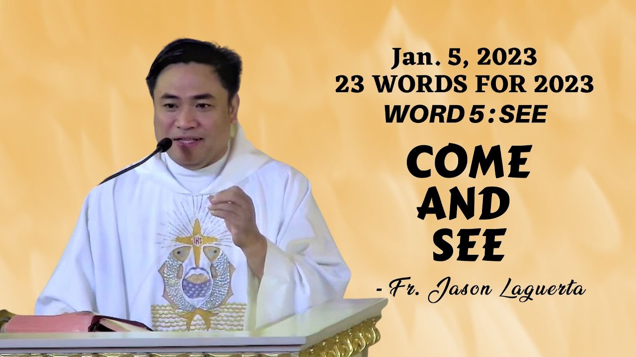 WORD 5: SEE / COME AND SEE - Homily by Fr. Jason Laguerta on Jan. 5, 2023