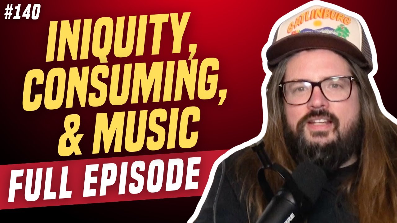 Iniquity, Consuming, and Music | We're Having a Good Time with Dusty Slay | Episode 140