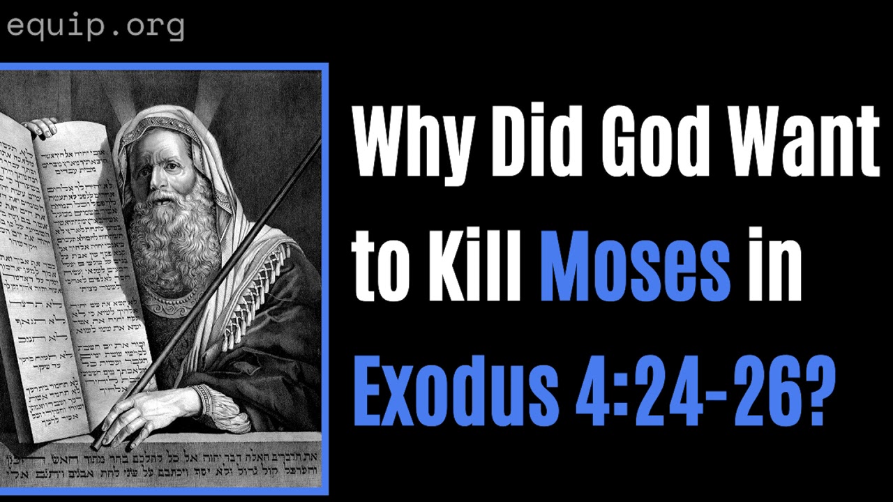 Why Did God Want to Kill Moses in Exodus 4: 24-26?