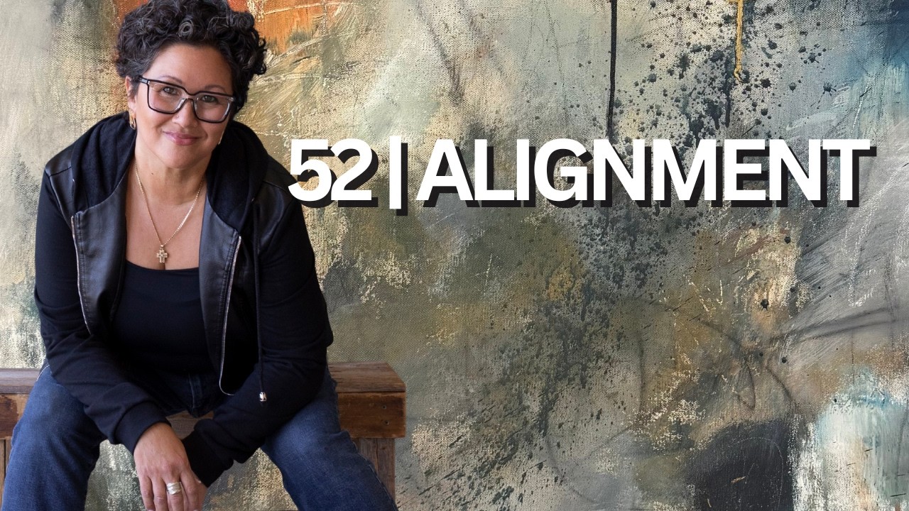 52. Alignment. Gratitude for the life I didn’t expect