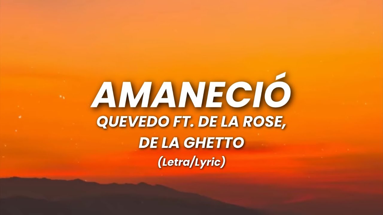 AMANECIÓ - Quevedo Ft. De La Rose, De La Ghetto (Letra)