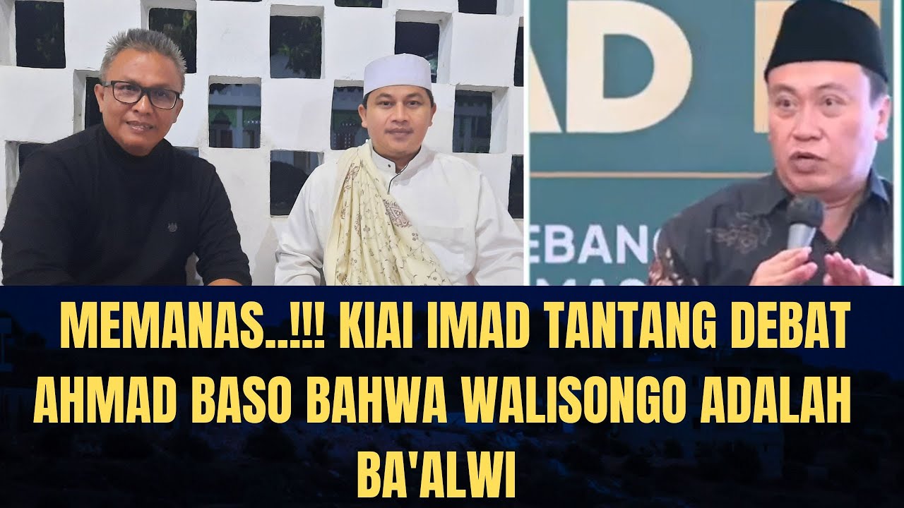 Memanas...‼️ Kiai Imad Tantang Debat Ahmad Baso Bahwa Walisongo Adalah Ba'alwi