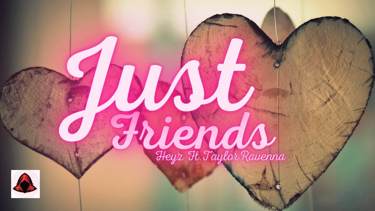 Just Friends - Heyz ft  Taylor Ravenna Lyrics video