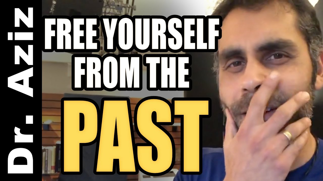 Free Yourself From The Past | CONFIDENCE COACH, DR. AZIZ