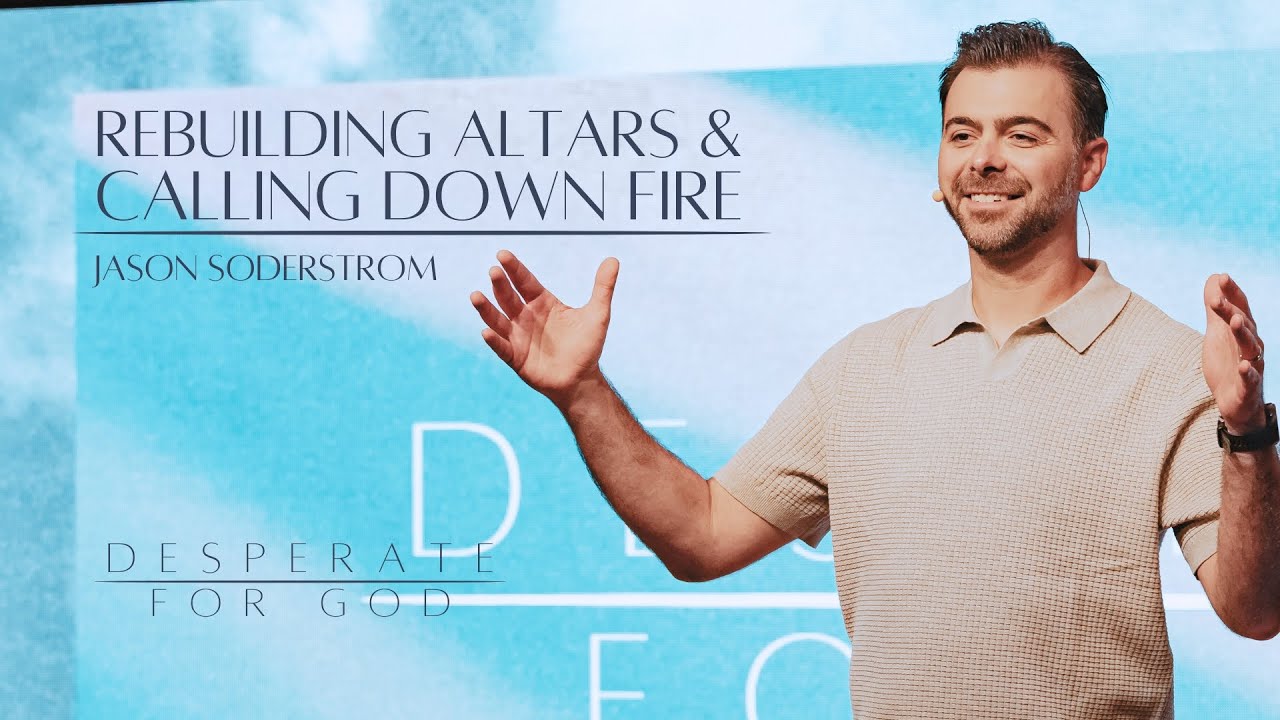 Rebuilding Altars & Calling Down Fire // Desperate For God // Jason Soderstrom