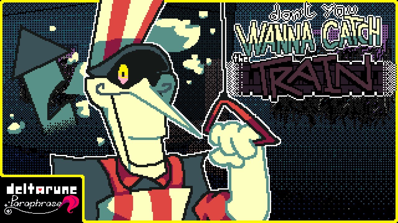 DON'T YOU WANNA CATCH THE TRAIN - Deltarune: Paraphrase