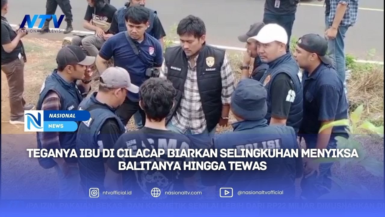 TEGANYA IBU DI CILACAP BIARKAN SELINGKUHAN MENYIKSA BALITANYA HINGGA TEWAS