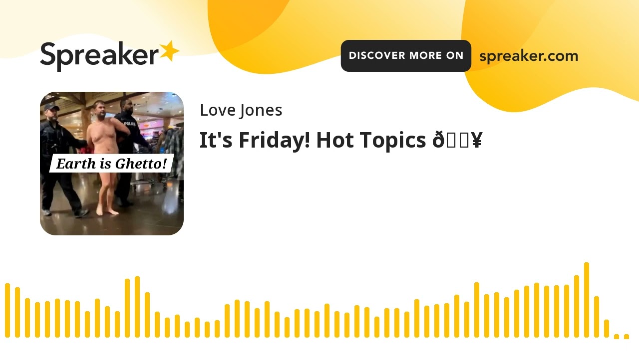 It's Friday! Hot Topics 🔥