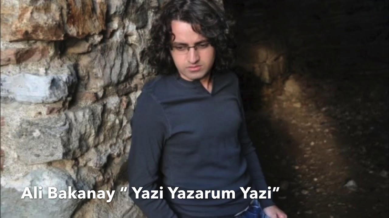 Ali Bakanay “Yazi Yazarum Yazi
