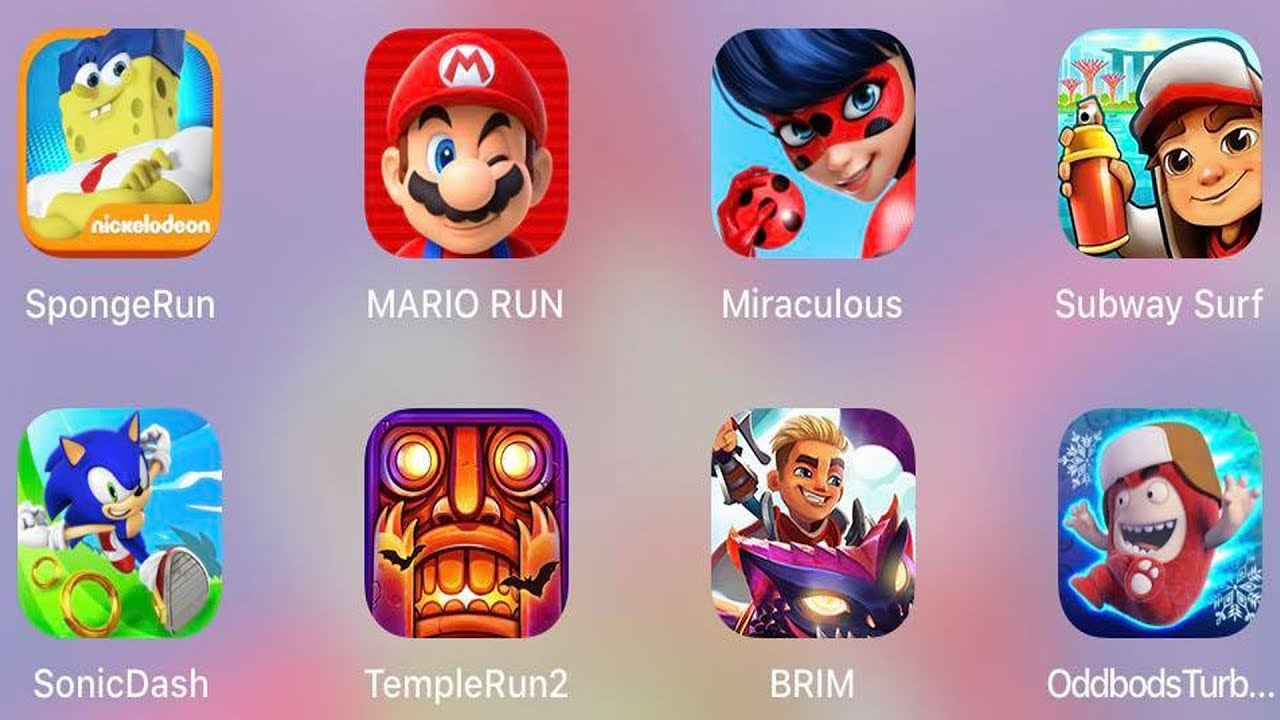 Subway Surf,Oddbods Turbo,Sponge Run,Sonic Dash,BRIM,Miraculous Lady,Temple Run 2,Mario Run