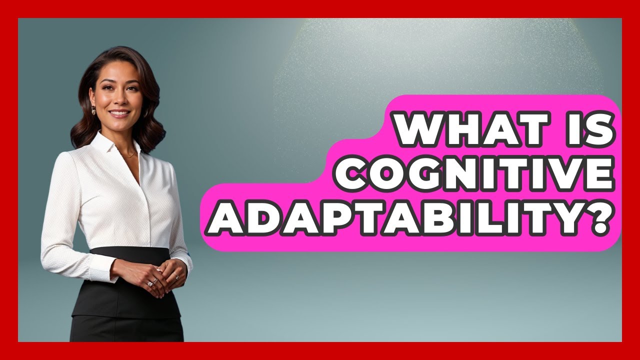 What Is Cognitive Adaptability? - Job Success Network