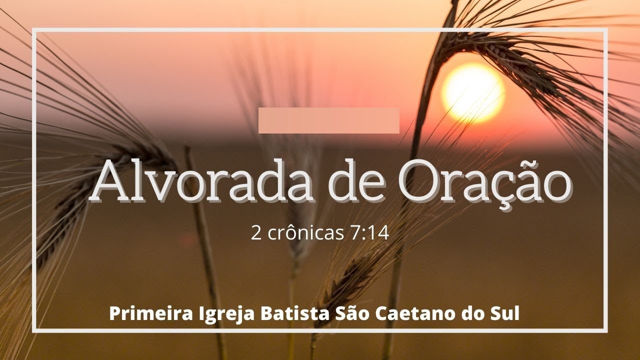 SEGUNDO DIA - Alvorada de oração - PIB DE SÃO CAETANO DO SUL - 07 Dez 21
