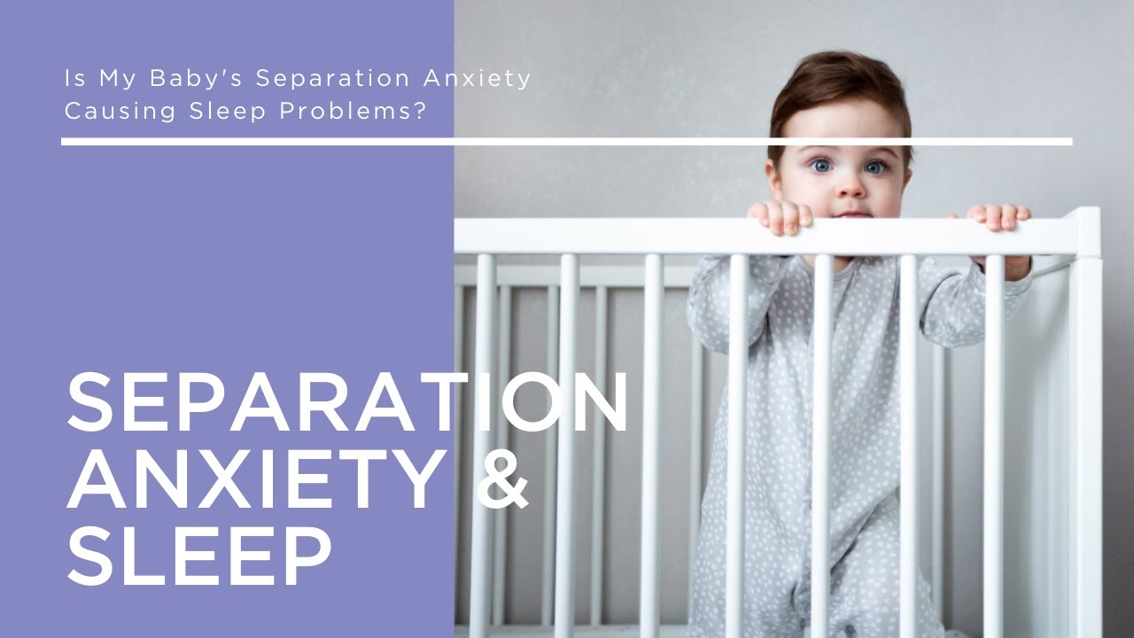 Separation Anxiety Wrecking Baby’s Sleep?