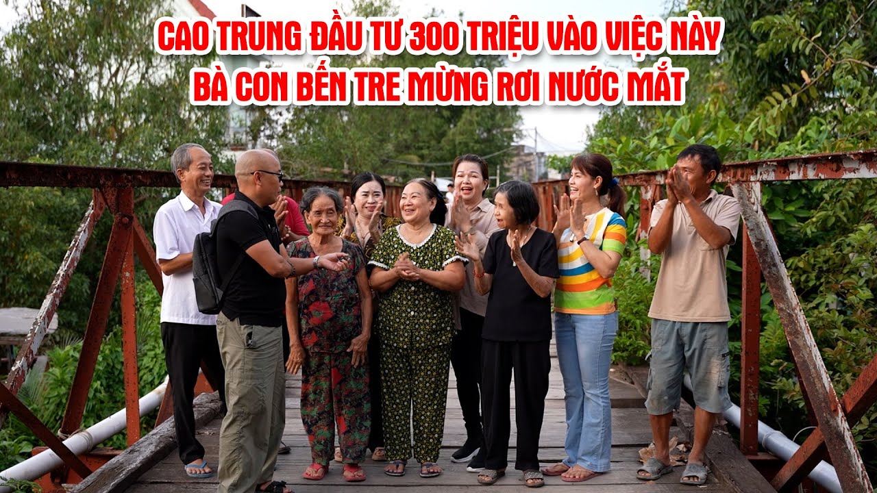 CAO TRUNG đầu tư 300 triệu vào việc này bà con BẾN TRE mừng rơi nước mắt