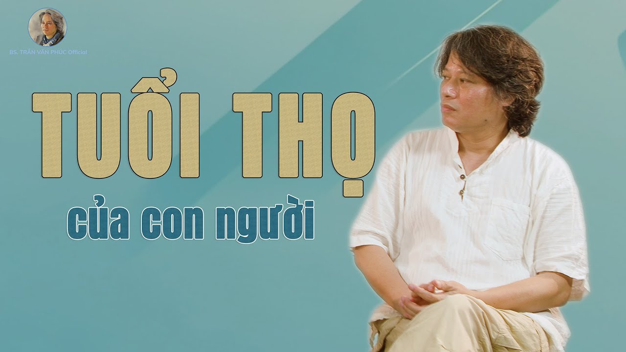 Tuổi thọ của con người #BacsiTranVanPhucOfficial