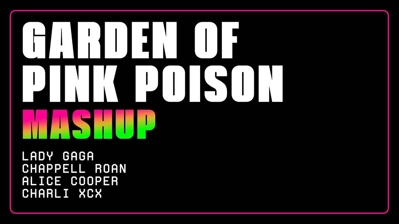 Garden of Pink Poison (Lady Gaga vs. Chappell Roan vs. Alice Cooper vs. Charli XCX + MORE) (Mashup)