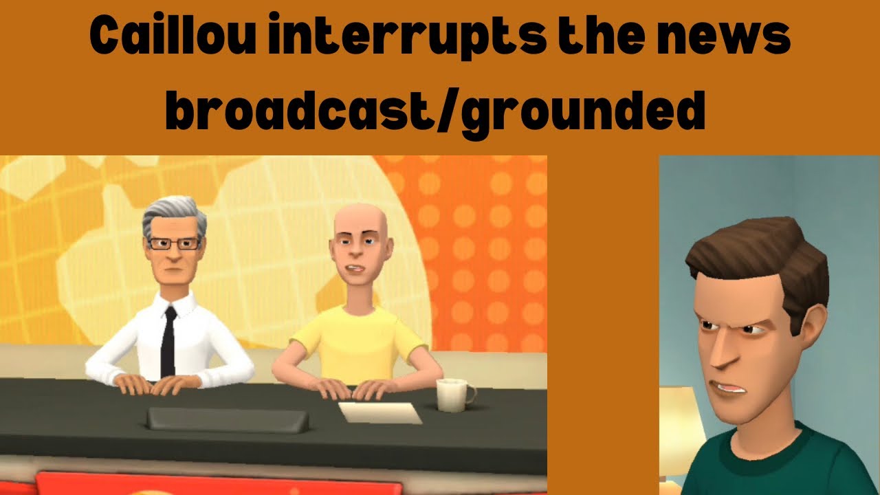 Caillou interrupts the news broadcast/grounded