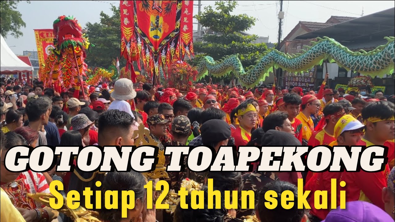 Tangerang GEMPAR, MERIAH, KEREN, Gotong Toapekong setiap 12 tahun sekali, Pawai Kebudayaan