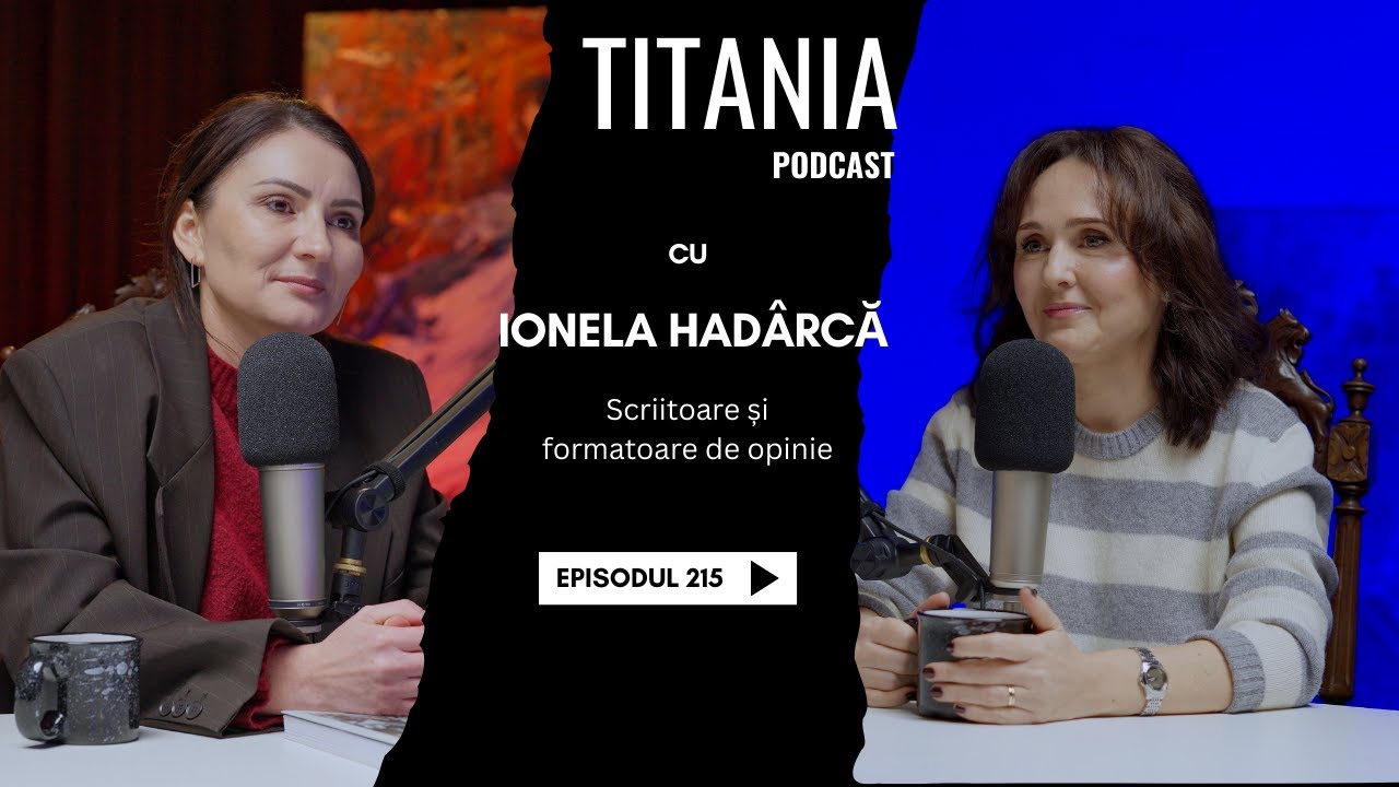 215 - Ionela Hadârcă. Vrăjitoare care fac minuni. Cum să fii femeie și să rămâi întreagă la cap.
