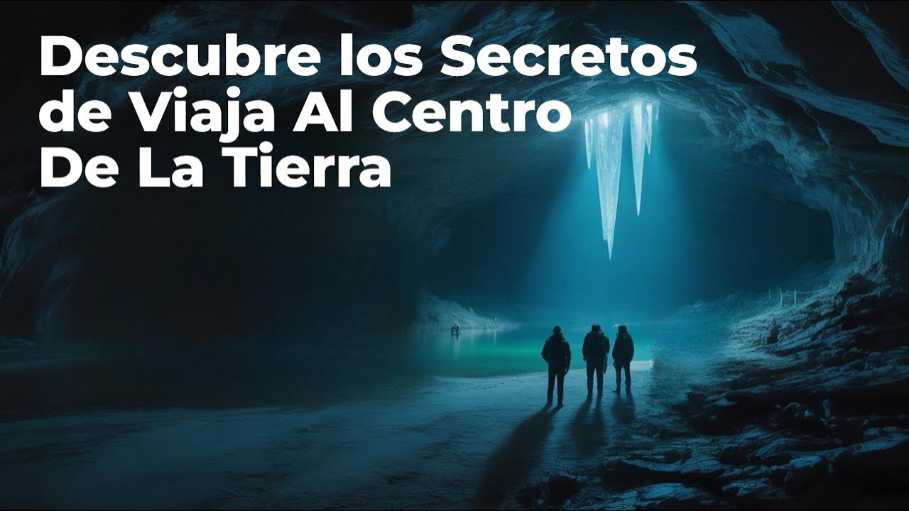 Descubre los Secretos de Viaja Al Centro De La Tierra