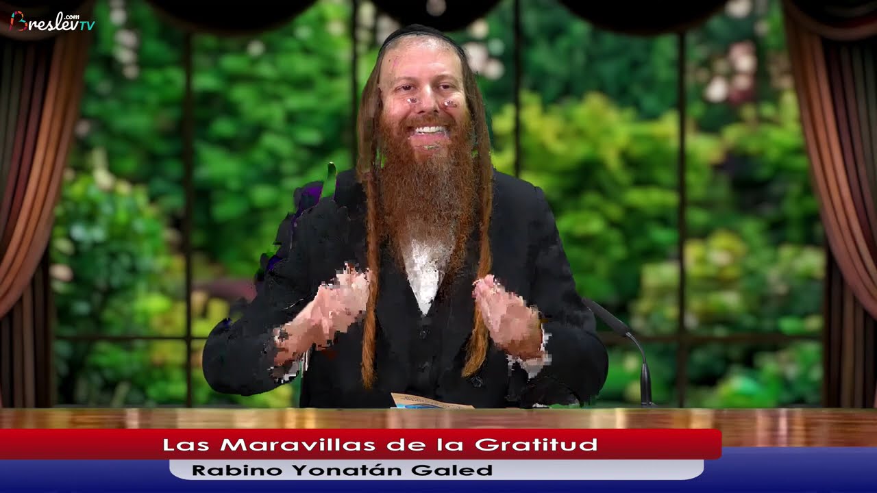 [1] Las Maravillas de la Gratitud - Rabino Yonatán Galed