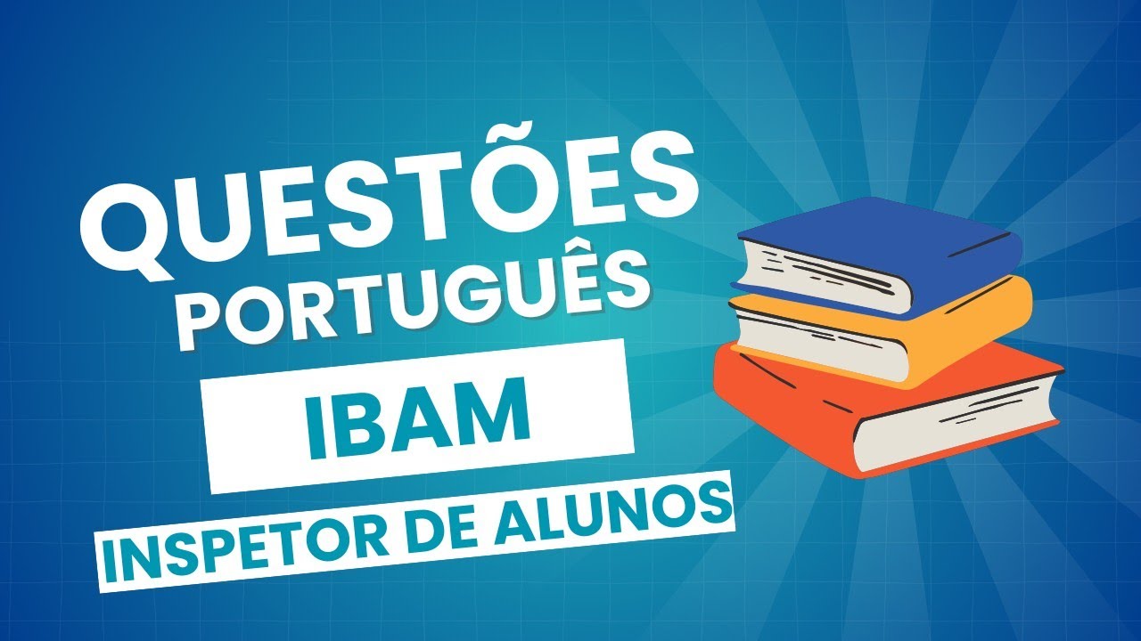 Resolvendo quest&otilde;es de Portugu&ecirc;s - Ibam - Inspetor de alunos - Concurso de Cubat&atilde;o