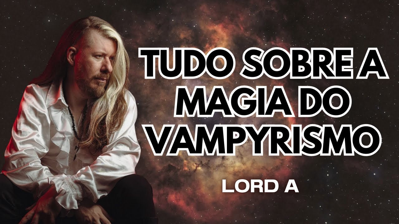 TUDO SOBRE VAMPIRISMO | LORD A