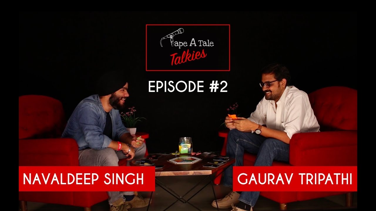 Tape A Tale Talkies Ep #2 - Ft. Navaldeep Singh & Gaurav Tripathi