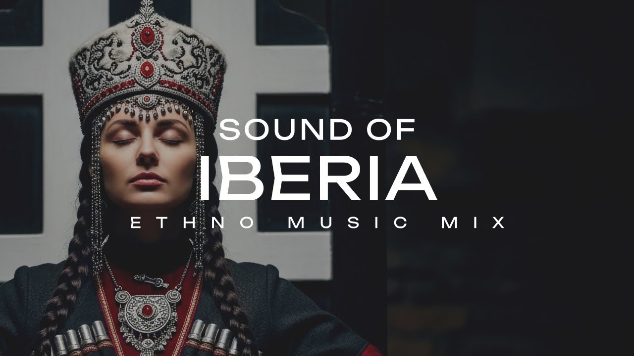 SOUND OF IBERIA (Georgia) &ndash; Caucasus Ethnic Deep House & Ancient Chill for Focus & Relax