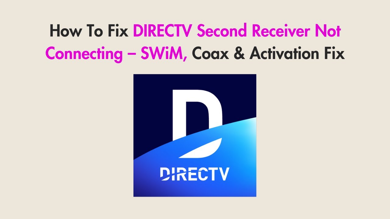 How To Fix DIRECTV Second Receiver Not Connecting &ndash; SWiM, Coax & Activation Fix
