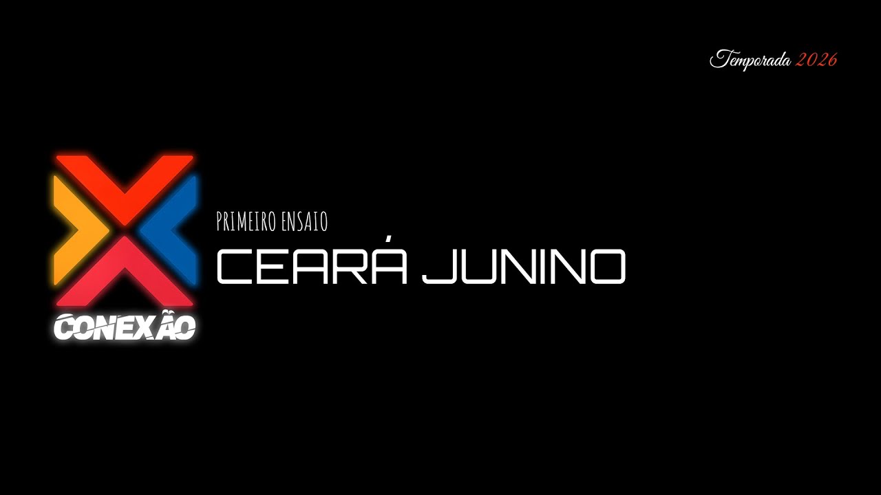CEARÁ JUNINO 2026 - PRIMEIRO ENSAIO - CONEXÃO JUNINA