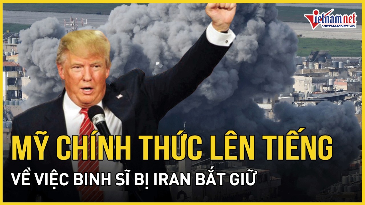 Mỹ chính thức lên tiếng về việc Iran tuyên bố bắt giữ lính làm tù binh | Báo VietNamNet