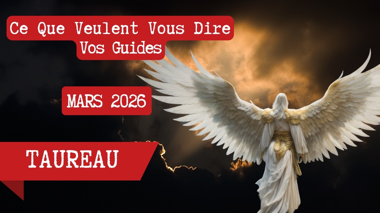 ♉TAUREAU 👼 Ce Que Veulent Vous Dire Vos Guides MARS 2026