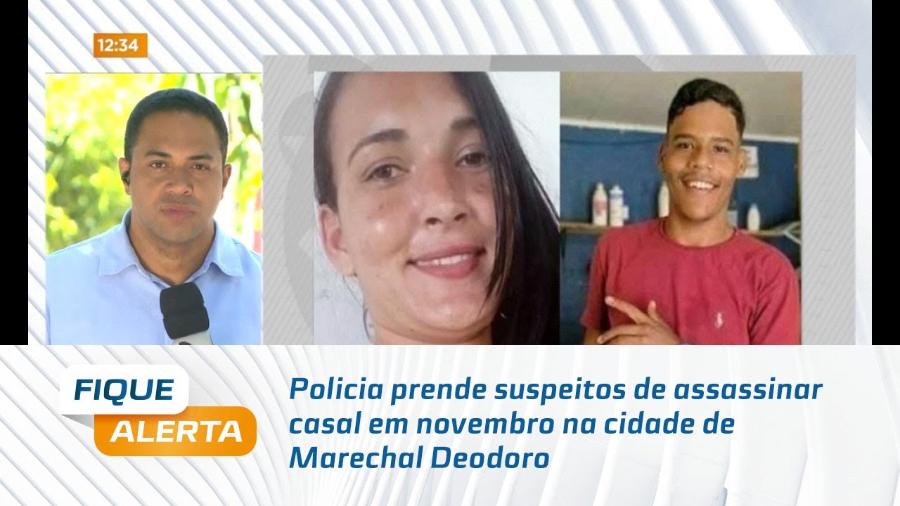 Policia prende suspeitos de assassinar casal em novembro na cidade de Marechal Deodoro