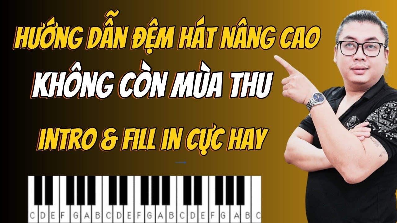 Hướng Dẫn Đệm Hát Piano Nâng Cao - Bài Không Còn Mùa Thu