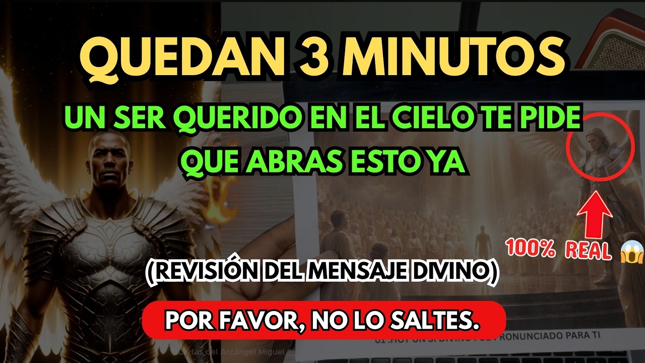 ¡QUEDAN 3 MINUTOS! SÍ, TIENES RAZÓN: ALGUIEN QUE AMAS EN EL CIELO TE PIDE QUE LO ABRAS… ¡YA!