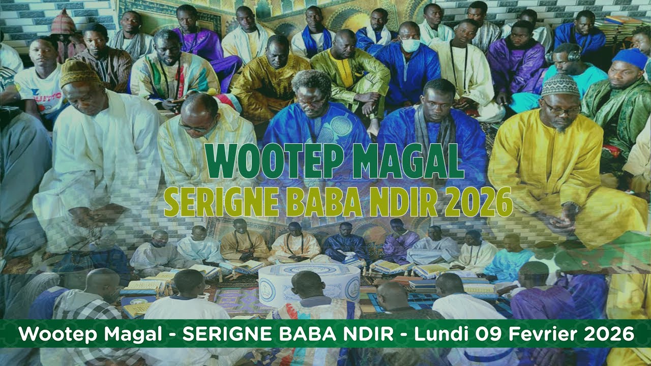 WOOTEP MAGAL S. BABACAR SADIKH NDIR TOUBA MBOUSSO NDIR - LUNDI 20 SHAH’BAN 1447H - 09 FEVRIER 2026