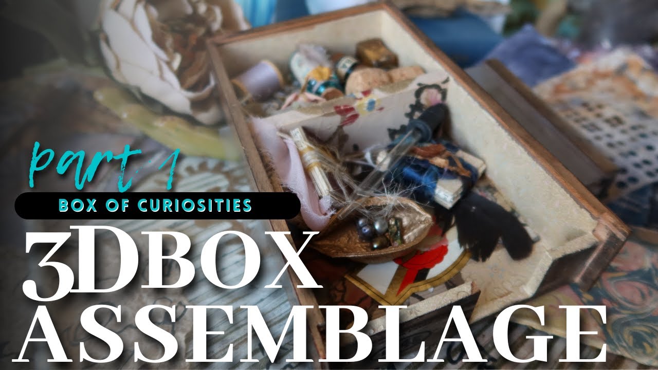 Box of Curiosities Part 1: 3D Box Assemblage - A Mini Cabinet of Curiosities