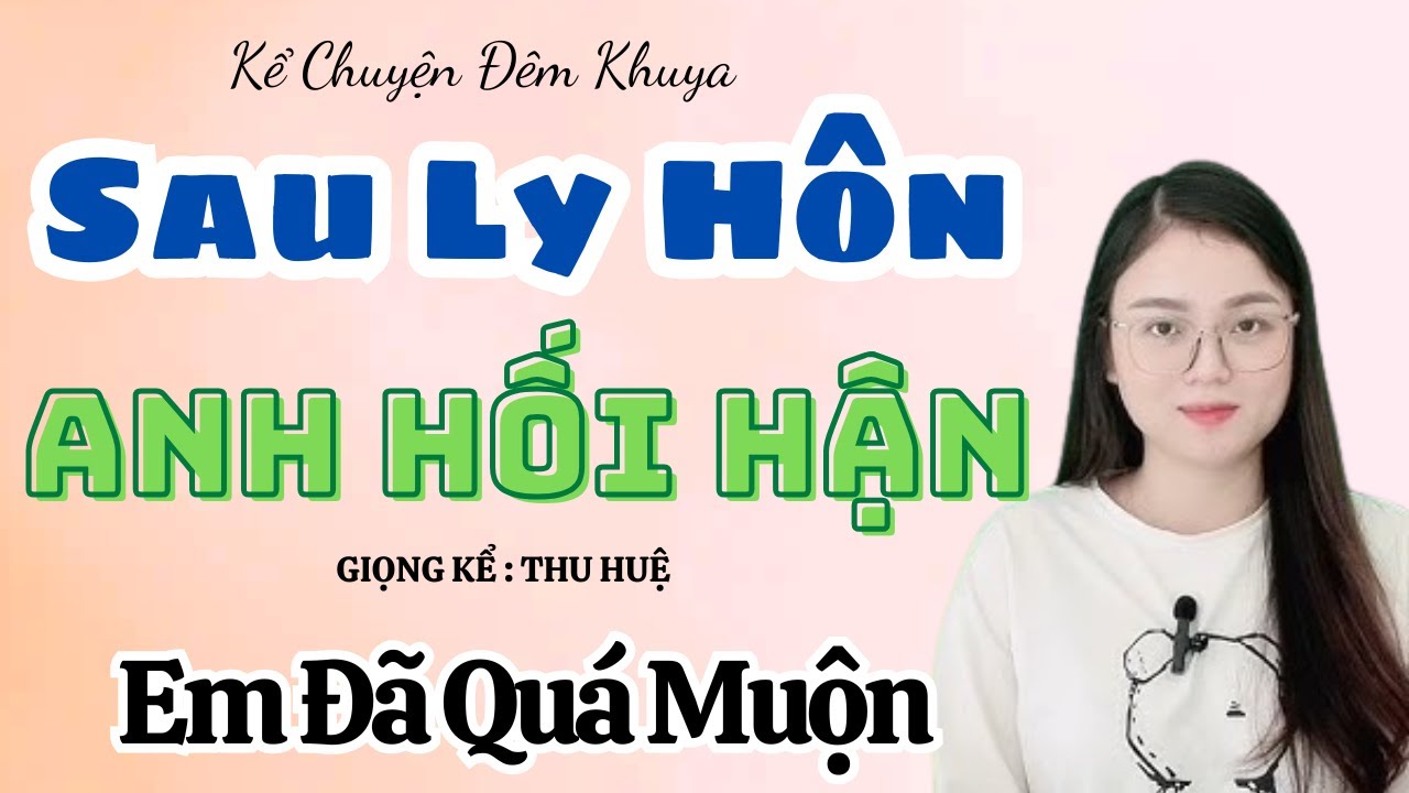 Chồng Cũ Hối Tiếc Vỡ Òa 😭 Khi Thấy Tôi Thay Đổi Sau Ly Hôn | Truyện Thu Huệ Mới Nhất 2026