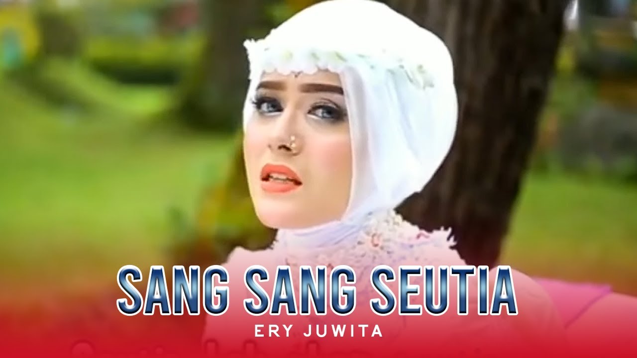 Ery Juwita - Sang Sang Seutia (Official Music Video)