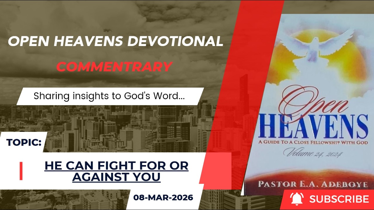 Open Heavens Devotional For Sunday 08-03-2026 by Pastor E.A Adeboye (He Can Fight For Or Against You