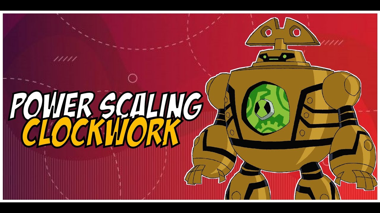 How Strong Is Clockwork (Ben 10)