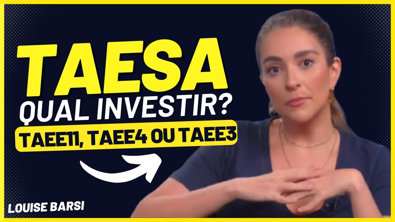 LOUISE BARSI REVELA POR QUE ESCOLHEU COMPRAR TAEE11 E N&Atilde;O... TAEE4 OU TAEE3 | Entenda a diferen&ccedil;a!