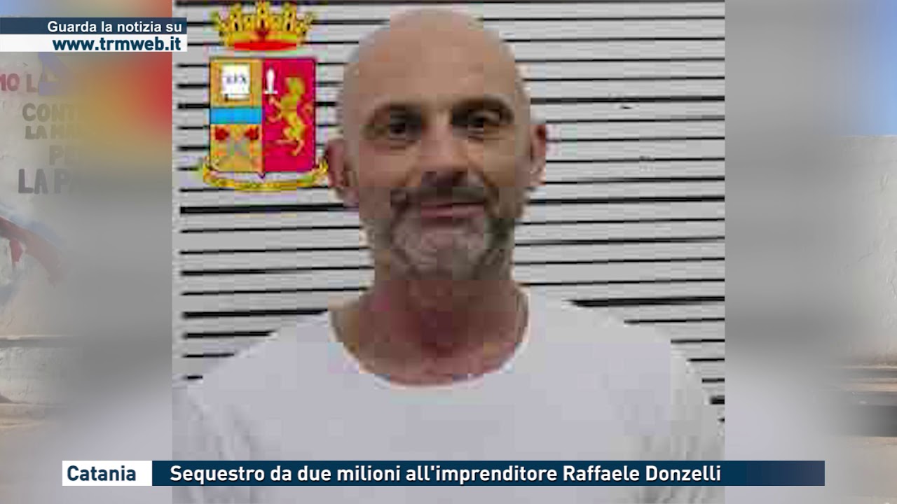 CATANIA - SEQUESTRO DA DUE MILIONI ALL'IMPRENDITORE RAFFAELE DONZELLI
