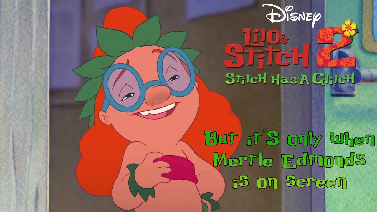 L&S 2: Stitch has a Glitch but it's only when Mertle Edmonds is on screen