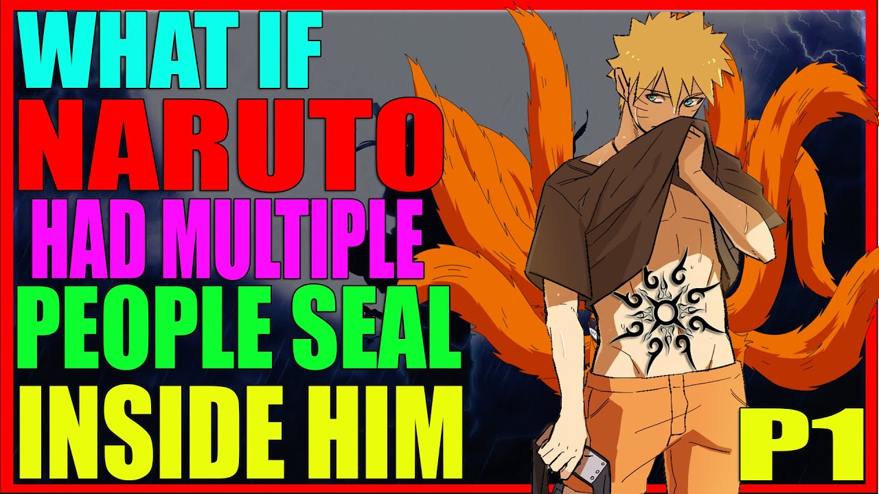 What If Naruto Had Multiple People Seal Inside him PART 1