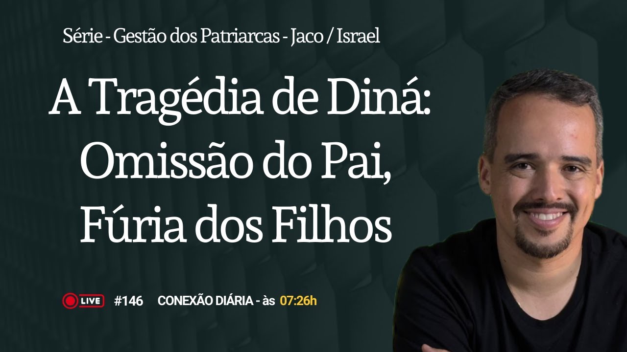 A Tragédia de Diná: Omissão do Pai, Fúria dos Filhos | Conexão Diária #146 | Diego Reis